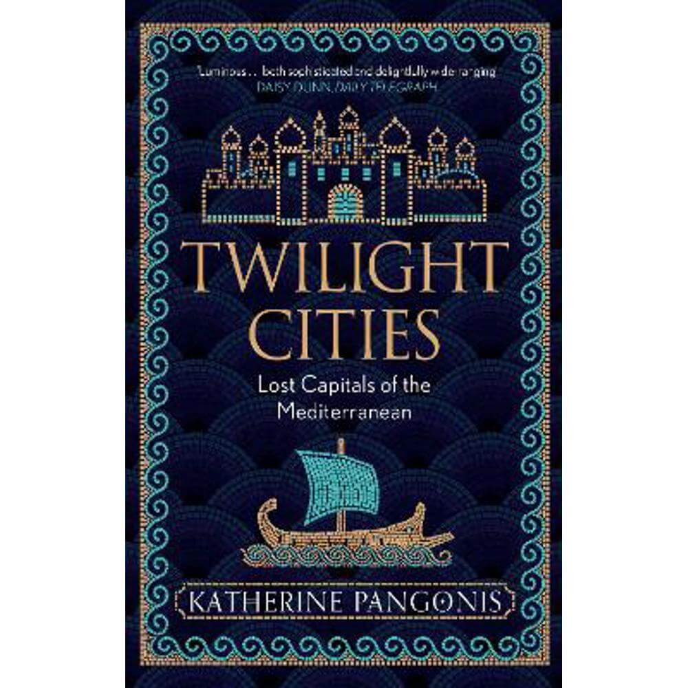 Twilight Cities: Lost Capitals of the Mediterranean (Paperback) - Katherine Pangonis